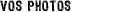 vos photos