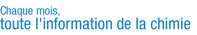 Chaque mois, toute l'information de la chimie
