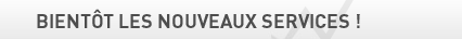 Bient�t les nouveaux services !