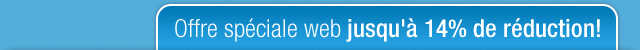 Offre spéciale web jusqu'à 14% de réduction!